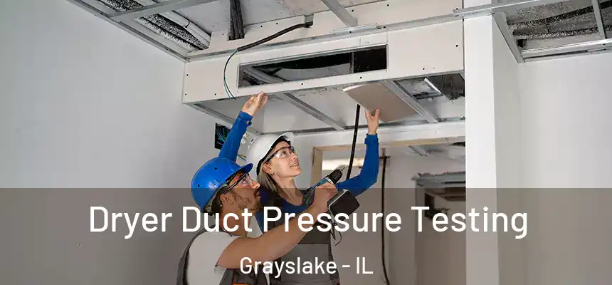  Dryer Duct Pressure Testing Grayslake - IL