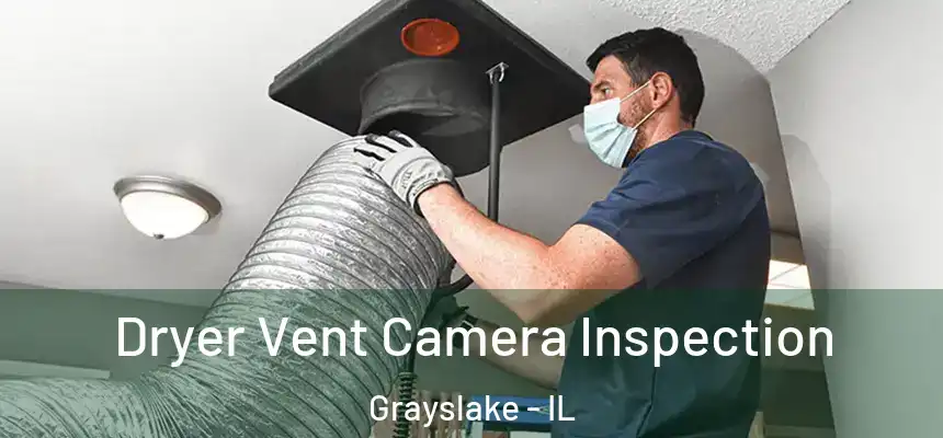  Dryer Vent Camera Inspection Grayslake - IL