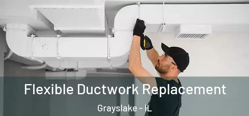  Flexible Ductwork Replacement Grayslake - IL