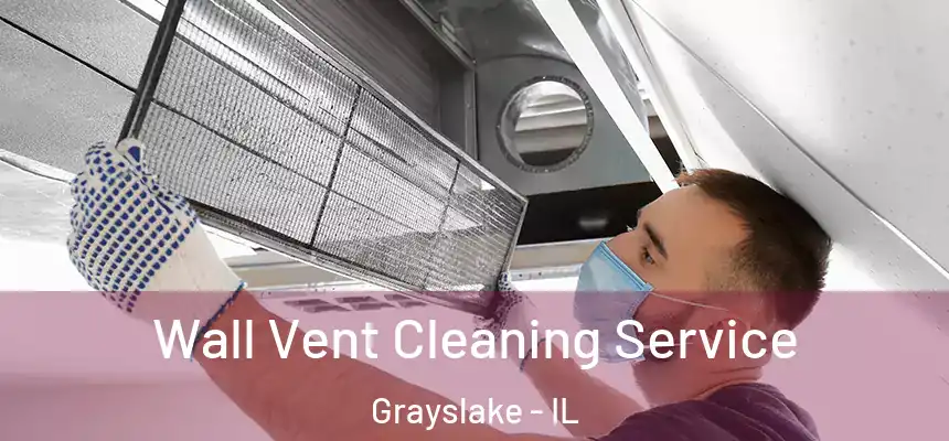  Wall Vent Cleaning Service Grayslake - IL